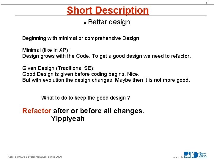 5 Short Description Better design Beginning with minimal or comprehensive Design Minimal (like in
