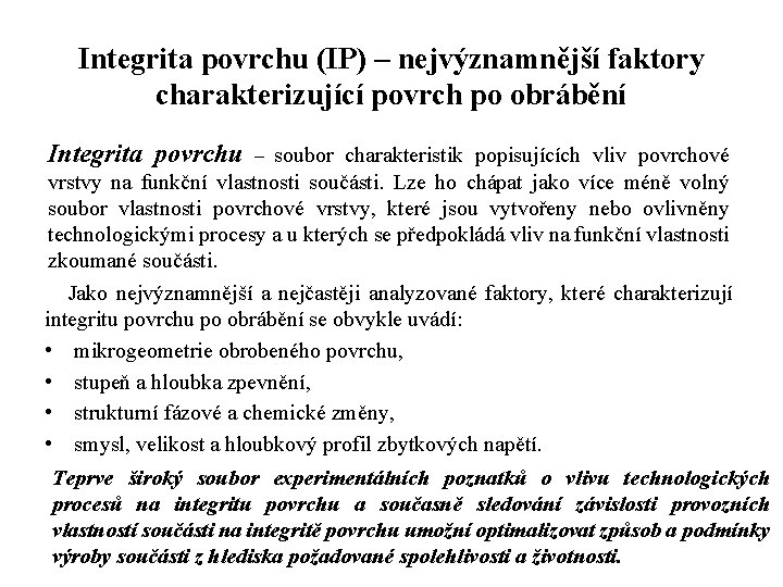 Integrita povrchu (IP) – nejvýznamnější faktory charakterizující povrch po obrábění Integrita povrchu – soubor