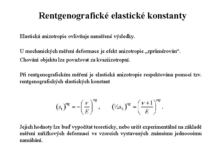 Rentgenografické elastické konstanty Elastická anizotropie ovlivňuje naměřené výsledky. U mechanických měření deformace je efekt