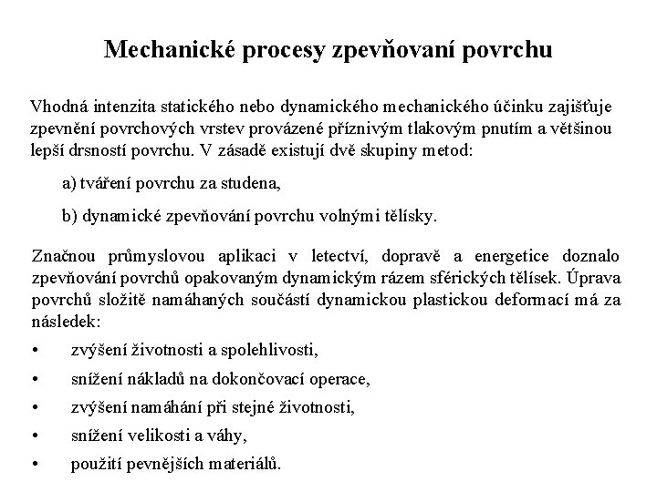 Mechanické procesy zpevňovaní povrchu Vhodná intenzita statického nebo dynamického mechanického účinku zajišťuje zpevnění povrchových