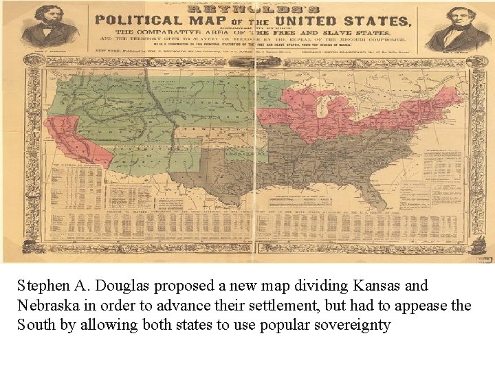 Kansas-Nebraska Act Stephen A. Douglas proposed a new map dividing Kansas and Nebraska in