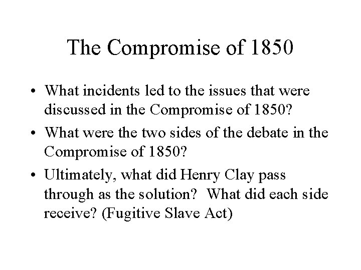 The Compromise of 1850 • What incidents led to the issues that were discussed