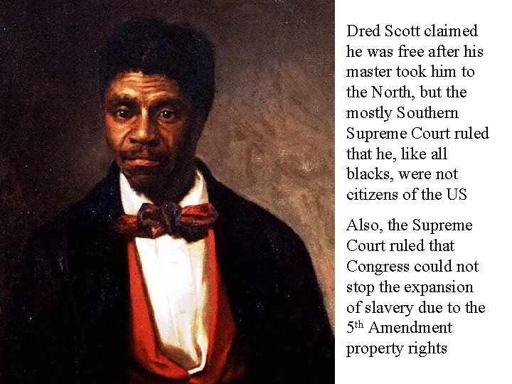 Dred Scott claimed he was free after his master took him to the North,