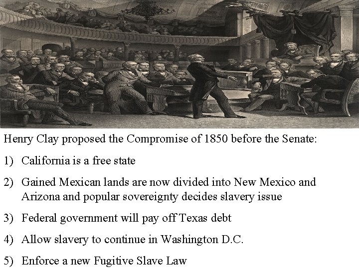 Henry Clay proposed the Compromise of 1850 before the Senate: 1) California is a