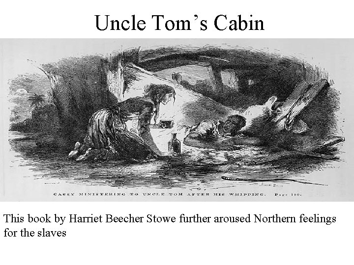 Uncle Tom’s Cabin This book by Harriet Beecher Stowe further aroused Northern feelings for