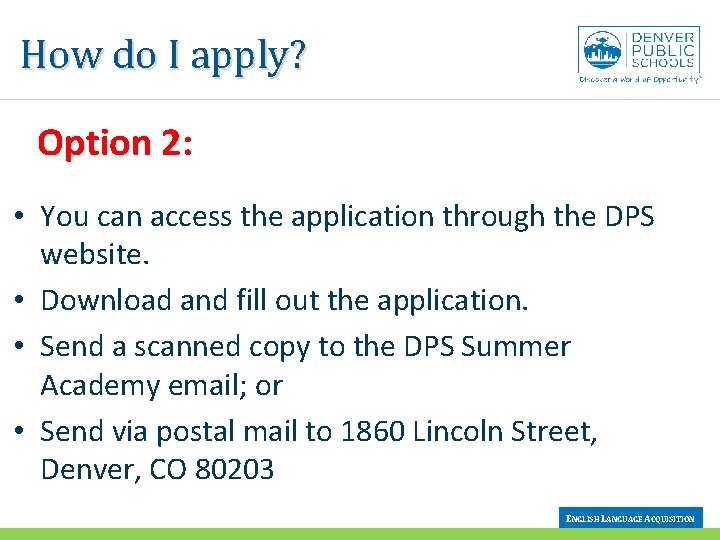 How do I apply? Option 2: • You can access the application through the