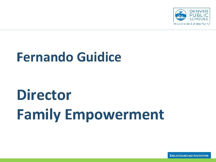 Fernando Guidice Director Family Empowerment ENGLISH LANGUAGE ACQUISITION 