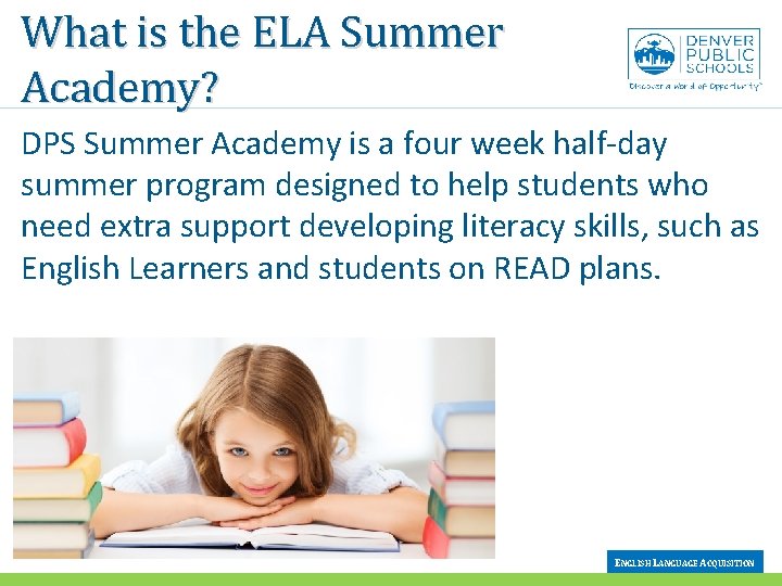 What is the ELA Summer Academy? DPS Summer Academy is a four week half-day