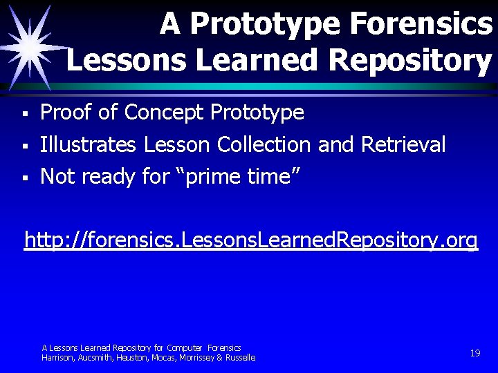 A Prototype Forensics Lessons Learned Repository § § § Proof of Concept Prototype Illustrates