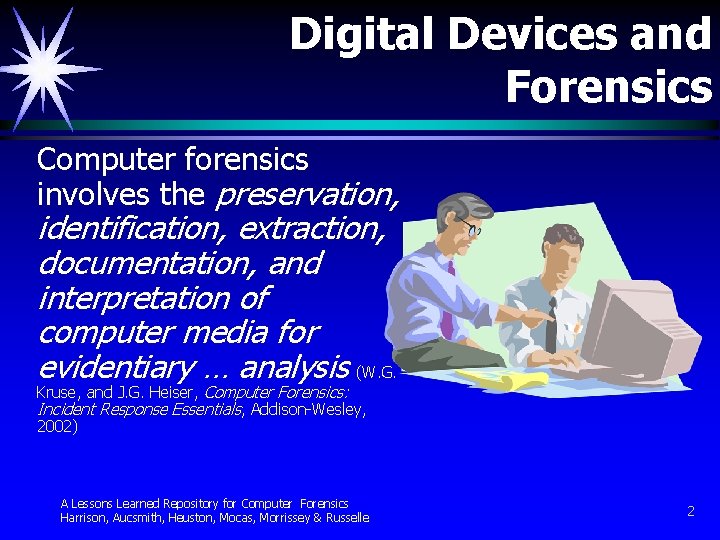 Digital Devices and Forensics Computer forensics involves the preservation, identification, extraction, documentation, and interpretation