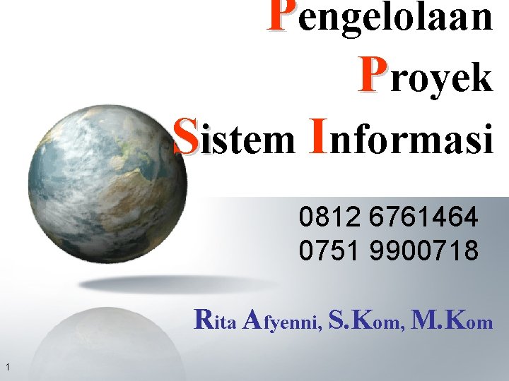 Pengelolaan Proyek Sistem Informasi 0812 6761464 0751 9900718 Rita Afyenni, S. Kom, M. Kom