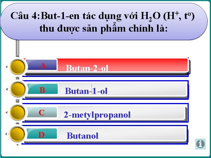Câu 4: But-1 -en tác dụng với H 2 O (H+, to) thu được Câu 4: But-1 -en tác dụng với H 2 O (H+, to) thu được