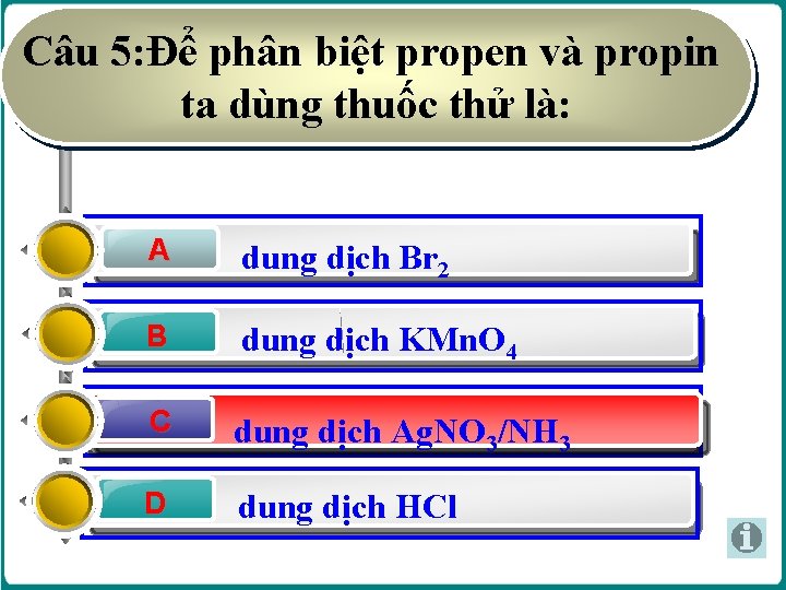 Câu 5: Để phân biệt propen và propin ta dùng thuốc thử là: A Câu 5: Để phân biệt propen và propin ta dùng thuốc thử là: A