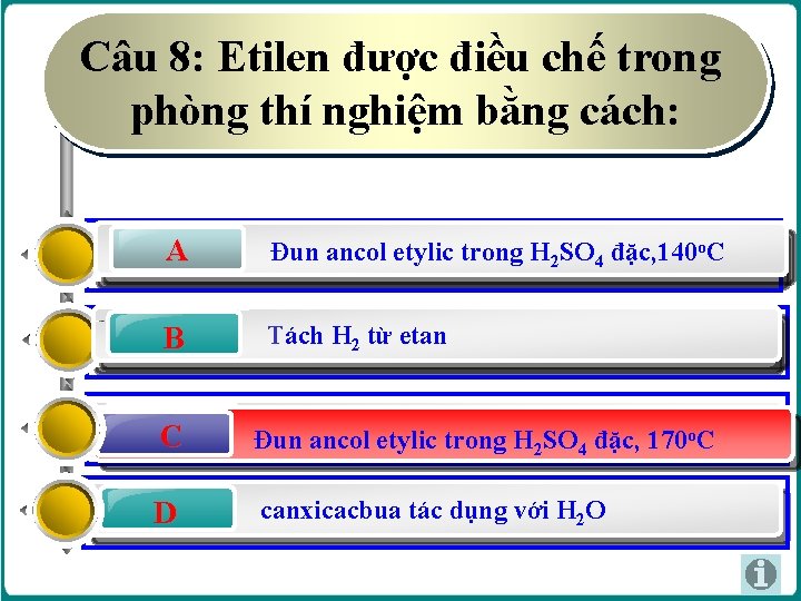 Câu 8: Etilen được điều chế trong phòng thí nghiệm bằng cách: A A Câu 8: Etilen được điều chế trong phòng thí nghiệm bằng cách: A A