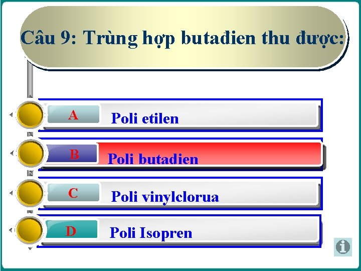 Câu 9: Trùng hợp butađien thu được: A Poli etilen B B Caosu Buna Câu 9: Trùng hợp butađien thu được: A Poli etilen B B Caosu Buna