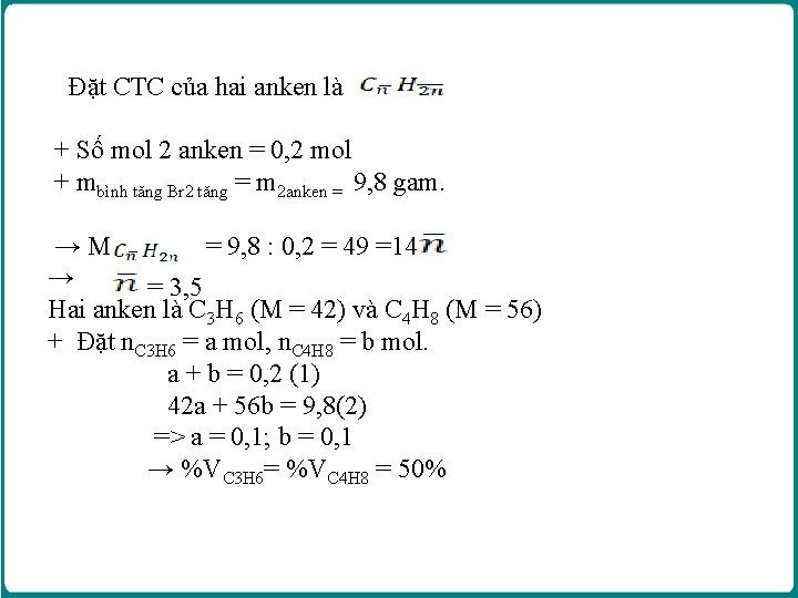 Đặt CTC của hai anken là + Số mol 2 anken = 0, Đặt CTC của hai anken là + Số mol 2 anken = 0,