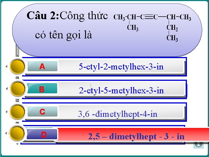 Câu 2: Công thức có tên gọi là A 5 -etyl-2 -metylhex-3 -in B Câu 2: Công thức có tên gọi là A 5 -etyl-2 -metylhex-3 -in B