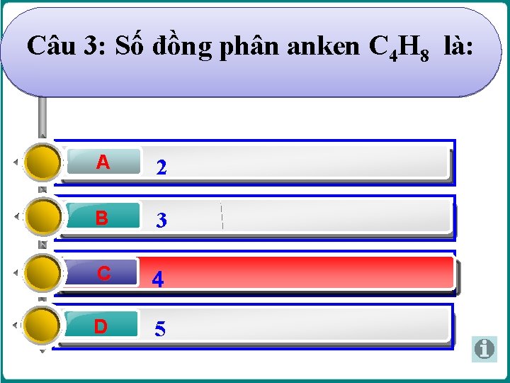 Câu 3: Số đồng phân anken C 4 H 8 là: A 2 B Câu 3: Số đồng phân anken C 4 H 8 là: A 2 B