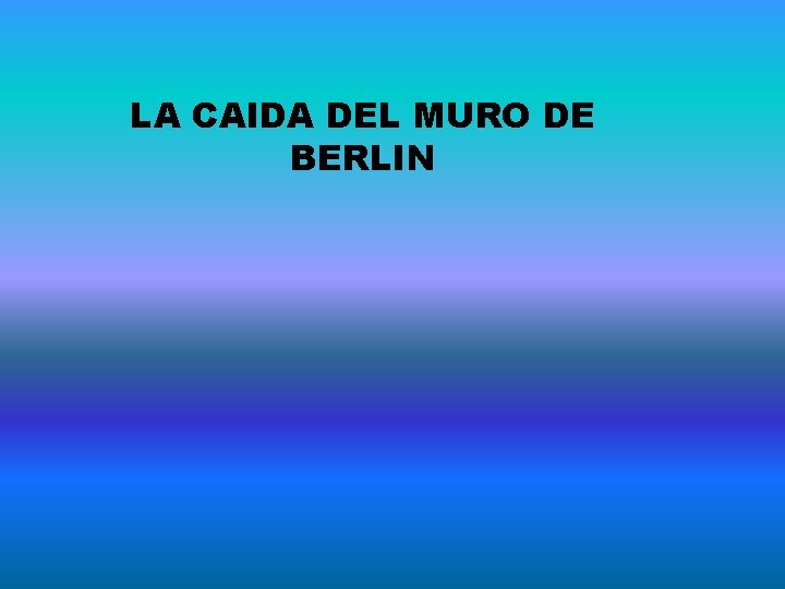 LA CAIDA DEL MURO DE BERLIN 
