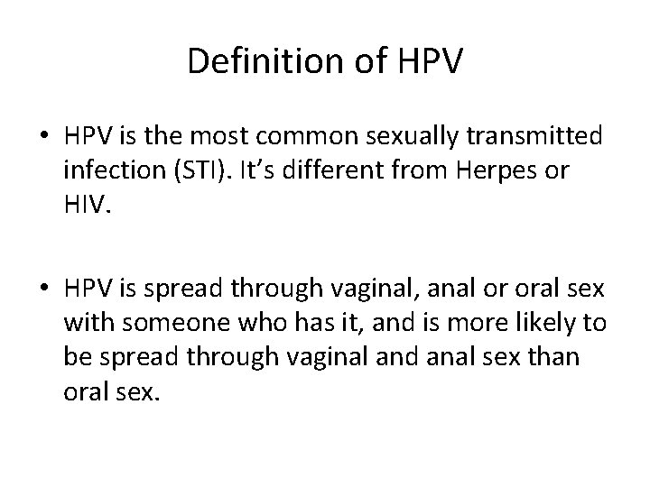 Definition of HPV • HPV is the most common sexually transmitted infection (STI). It’s Definition of HPV • HPV is the most common sexually transmitted infection (STI). It’s