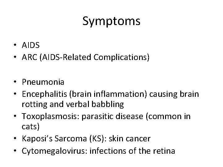 Symptoms • AIDS • ARC (AIDS-Related Complications) • Pneumonia • Encephalitis (brain inflammation) causing Symptoms • AIDS • ARC (AIDS-Related Complications) • Pneumonia • Encephalitis (brain inflammation) causing