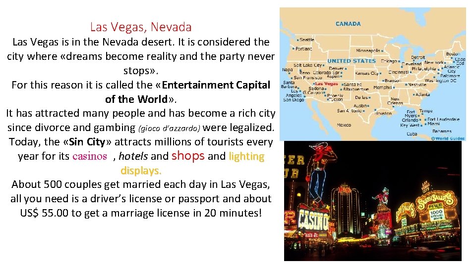 Las Vegas, Nevada Las Vegas is in the Nevada desert. It is considered the