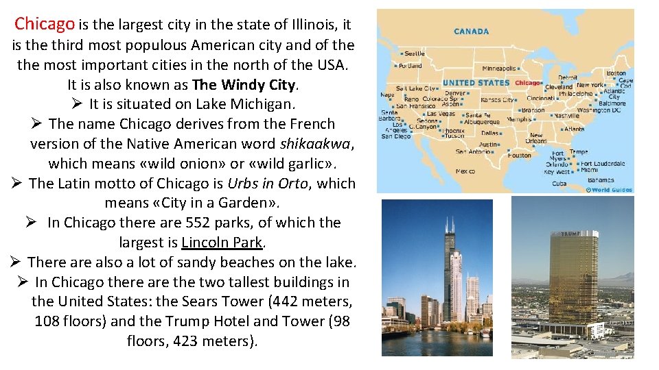 Chicago is the largest city in the state of Illinois, it is the third