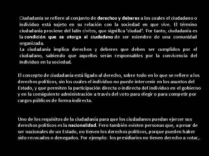 Ciudadanía se refiere al conjunto de derechos y deberes a los cuales el ciudadano