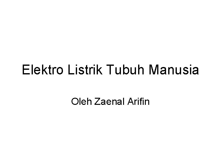 Elektro Listrik Tubuh Manusia Oleh Zaenal Arifin 