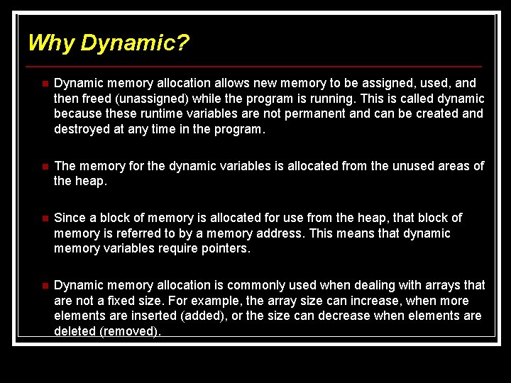 Why Dynamic? n Dynamic memory allocation allows new memory to be assigned, used, and