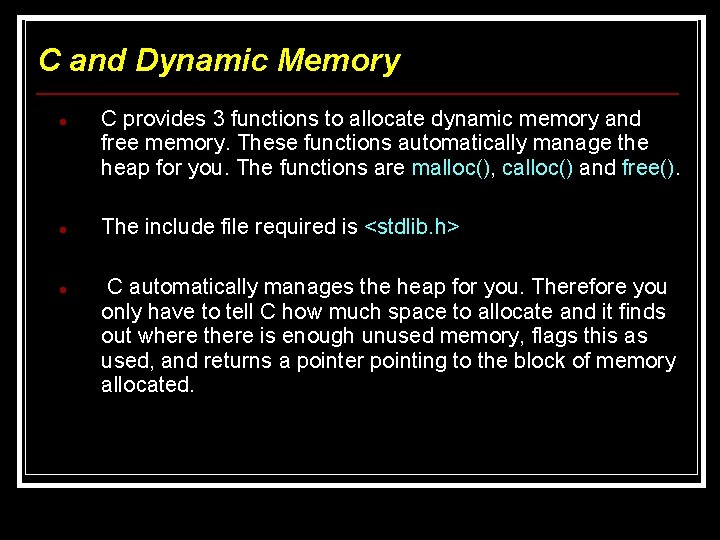 C and Dynamic Memory C provides 3 functions to allocate dynamic memory and free