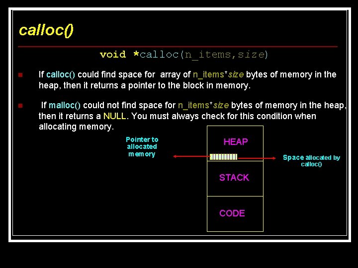 calloc() void *calloc(n_items, size) n If calloc() could find space for array of n_items*size