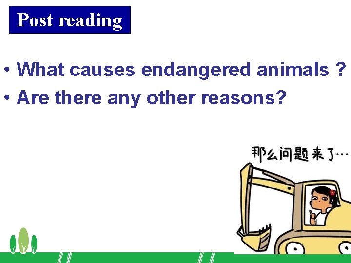 Post reading • What causes endangered animals ? • Are there any other reasons?