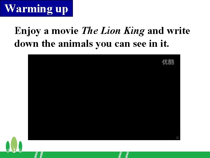 Warming up Enjoy a movie The Lion King and write down the animals you