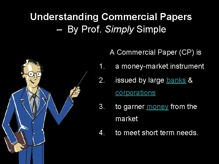 Understanding Commercial Papers – By Prof. Simply Simple A Commercial Paper (CP) is 1.