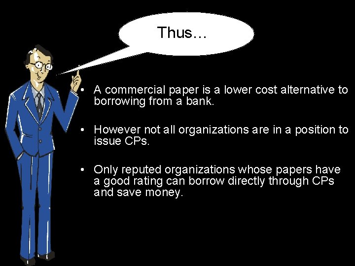 Thus… • A commercial paper is a lower cost alternative to borrowing from a