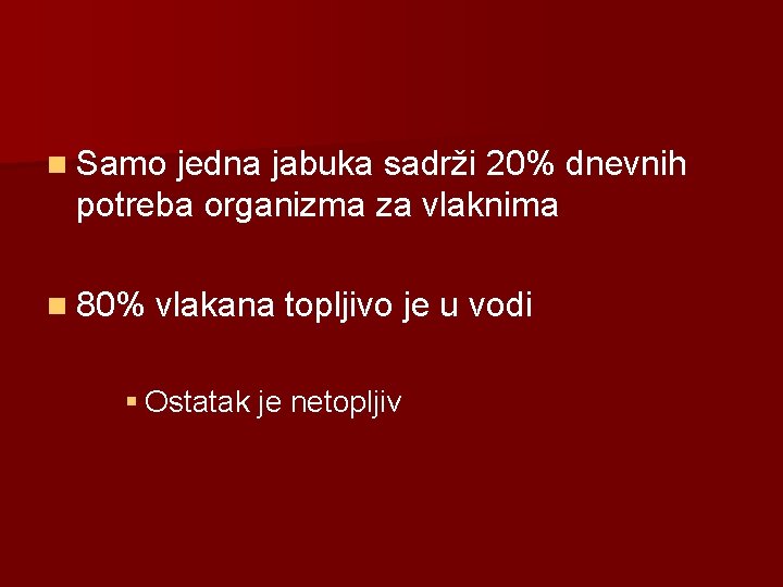 n Samo jedna jabuka sadrži 20% dnevnih potreba organizma za vlaknima n 80% vlakana