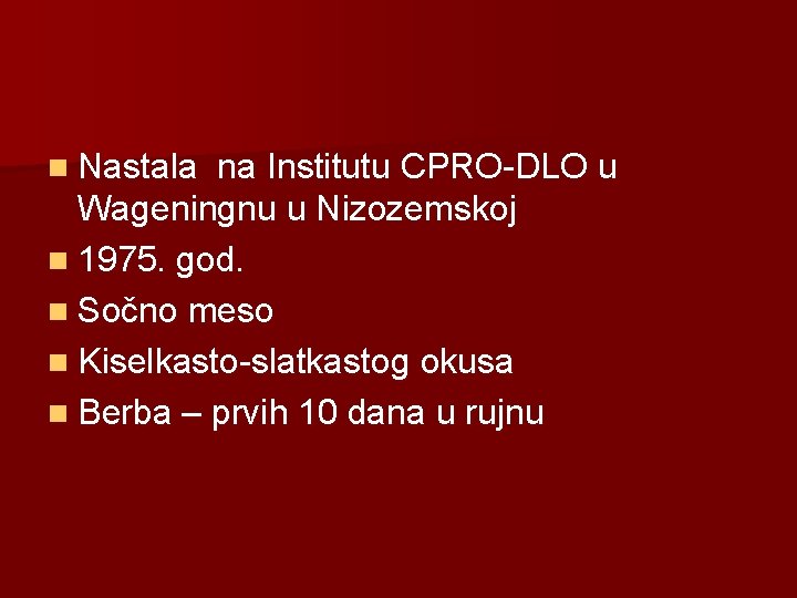 n Nastala na Institutu CPRO-DLO u Wageningnu u Nizozemskoj n 1975. god. n Sočno