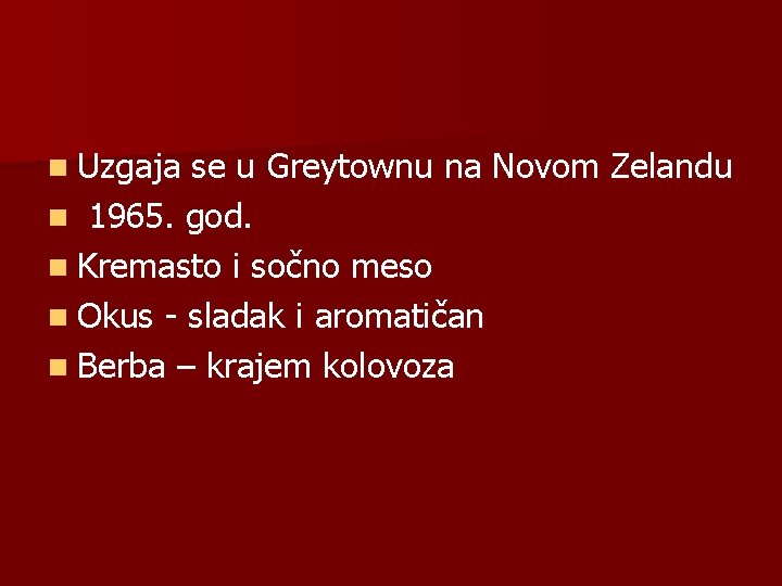 n Uzgaja se u Greytownu na Novom Zelandu n 1965. god. n Kremasto i