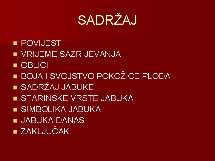 SADRŽAJ n n n n n POVIJEST VRIJEME SAZRIJEVANJA OBLICI BOJA I SVOJSTVO POKOŽICE