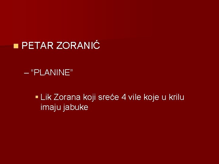 n PETAR ZORANIĆ – “PLANINE” § Lik Zorana koji sreće 4 vile koje u