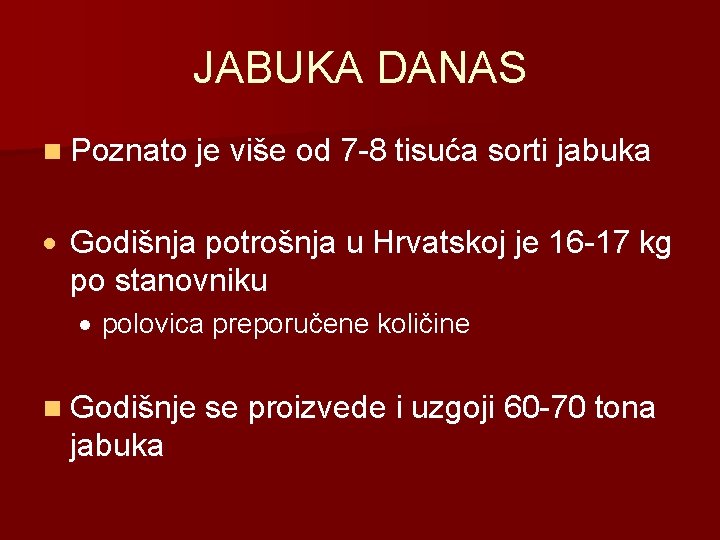 JABUKA DANAS n Poznato je više od 7 -8 tisuća sorti jabuka Godišnja potrošnja
