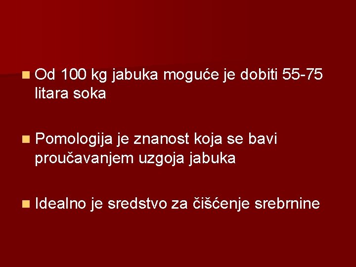 n Od 100 kg jabuka moguće je dobiti 55 -75 litara soka n Pomologija