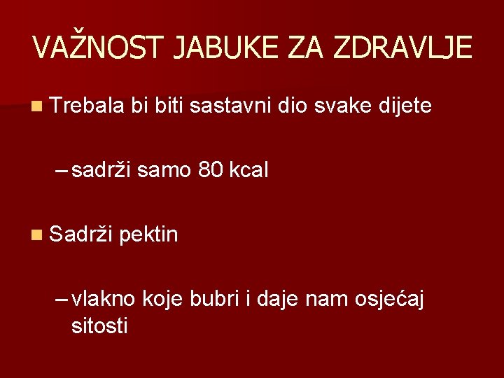 VAŽNOST JABUKE ZA ZDRAVLJE n Trebala bi biti sastavni dio svake dijete – sadrži