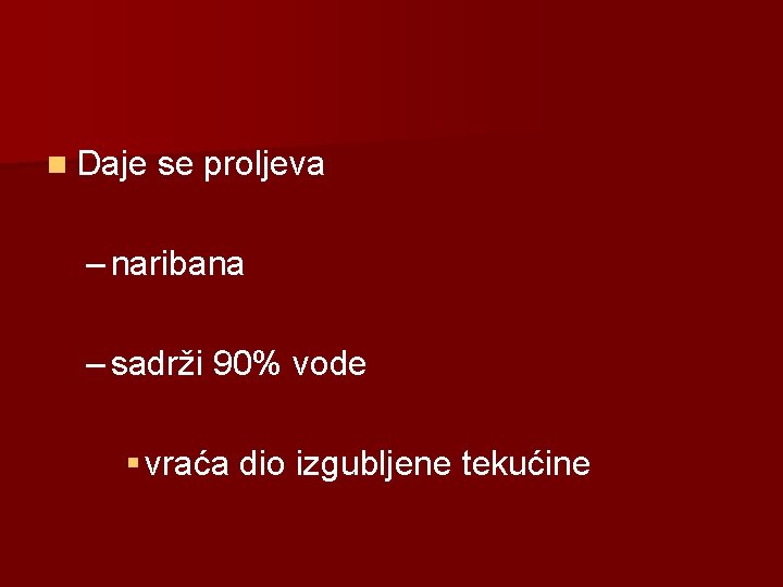 n Daje se proljeva – naribana – sadrži 90% vode § vraća dio izgubljene