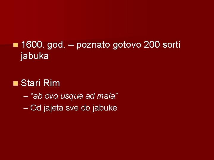 n 1600. god. – poznato gotovo 200 sorti jabuka n Stari Rim – “ab