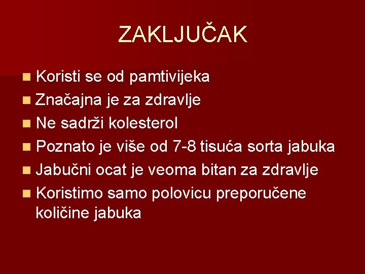 ZAKLJUČAK n Koristi se od pamtivijeka n Značajna je za zdravlje n Ne sadrži