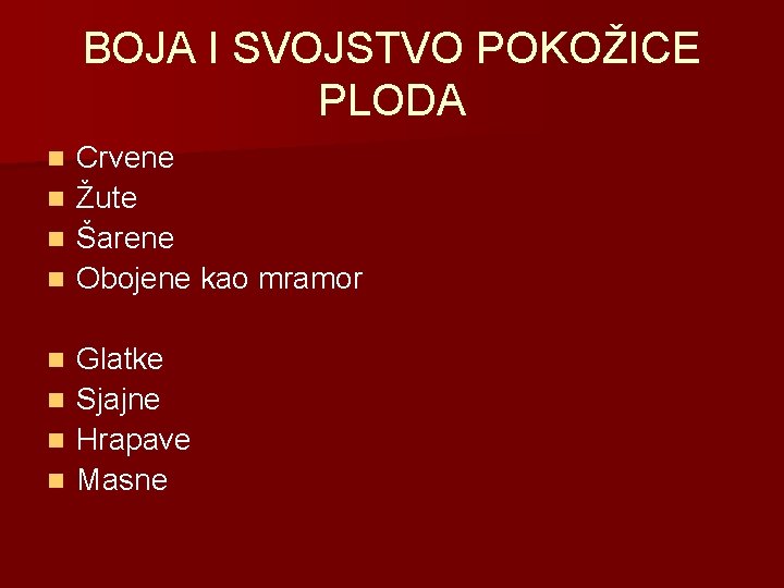 BOJA I SVOJSTVO POKOŽICE PLODA Crvene n Žute n Šarene n Obojene kao mramor