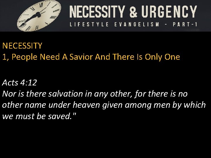 NECESSITY 1, People Need A Savior And There Is Only One Acts 4: 12