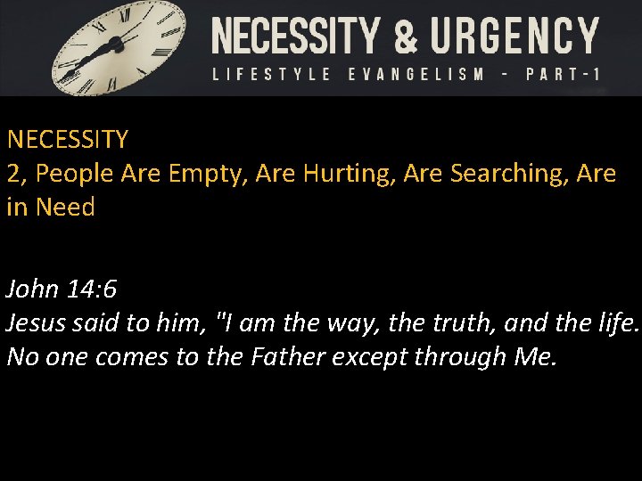 NECESSITY 2, People Are Empty, Are Hurting, Are Searching, Are in Need John 14: